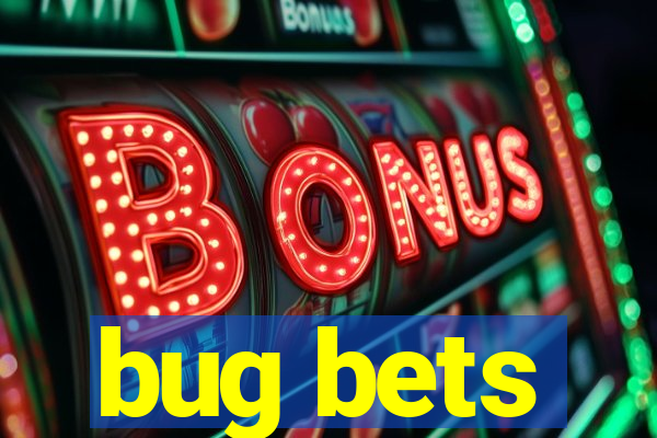 bug bets